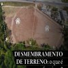 Você já ouviu falar em desmembramento de terreno?